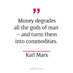 Money degrades all the gods of man and turns them...