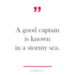 A good captain is known in a stormy sea