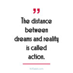 The distance between dreams and reality is called action