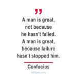 Confucius: A man is great not because he hasn't failed...